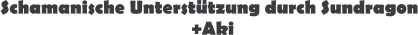 Schamanische Unterstützung durch Sundragon +Aki