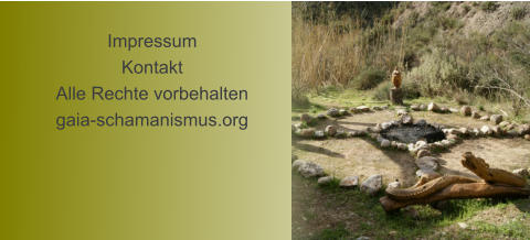 Impressum Kontakt Alle Rechte vorbehalten gaia-schamanismus.org