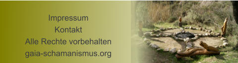Impressum Kontakt Alle Rechte vorbehalten gaia-schamanismus.org