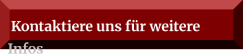 Kontaktiere uns für weitere Infos